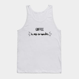 Coffee is my co-worker Tank Top